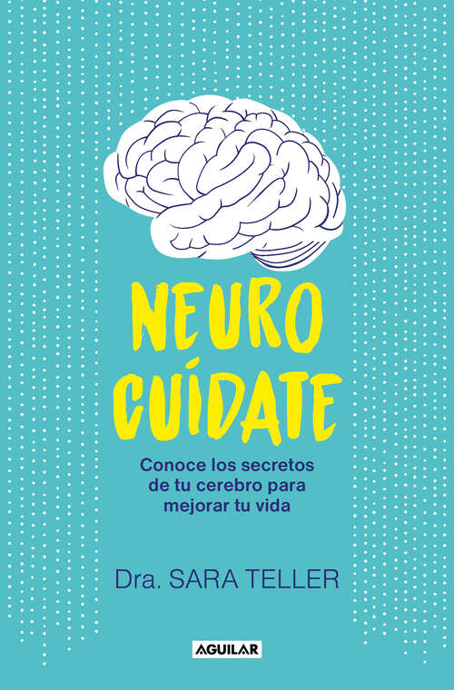 Book cover of Neurocuídate: Conoce los secretos de tu cerebro para mejorar tu vida