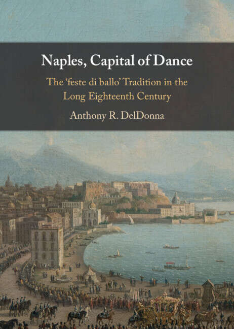 Book cover of Naples, Capital of Dance: The ‘feste di ballo' Tradition in the Long Eighteenth Century