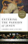 Entering the Passion of Jesus [Large Print]: A Beginner's Guide to Holy Week (Entering the Passion of Jesus)
