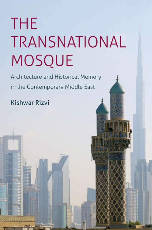 Book cover of The Transnational Mosque: Architecture and Historical Memory in the Contemporary Middle East