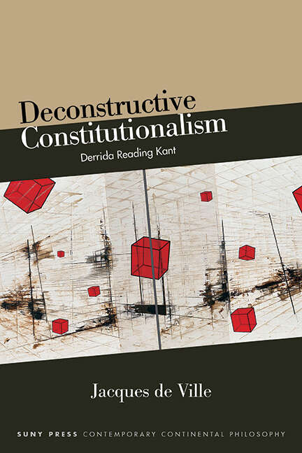 Book cover of Deconstructive Constitutionalism: Derrida Reading Kant (SUNY series in Contemporary Continental Philosophy)