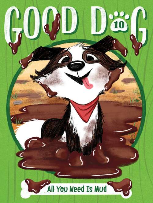 Book cover of All You Need Is Mud (Good Dog #10)