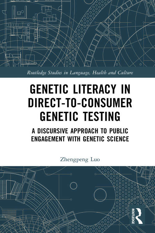Book cover of Genetic Literacy in Direct-to-Consumer Genetic Testing: A Discursive Approach to Public Engagement with Genetic Science (1) (Routledge Studies in Language, Health and Culture)
