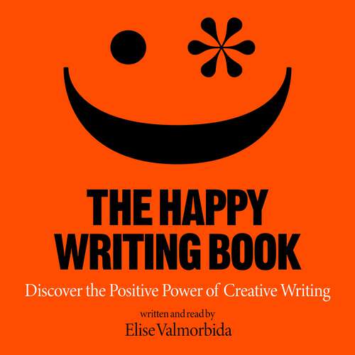 Book cover of The Happy Writing Book: Discover the Positive Power of Creative Writing