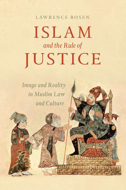 Book cover of Islam and the Rule of Justice: Image and Reality in Muslim Law and Culture