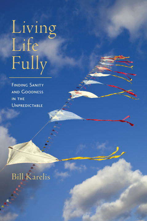 Book cover of Living Life Fully: Finding Sanity and Goodness in the Unpredictable