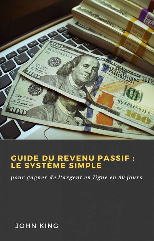 Book cover of Guide du revenu passif : pour gagner de l'argent en ligne en 30 jours