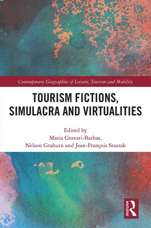 Tourism Fictions, Simulacra and Virtualities (Contemporary Geographies of Leisure, Tourism and Mobility)