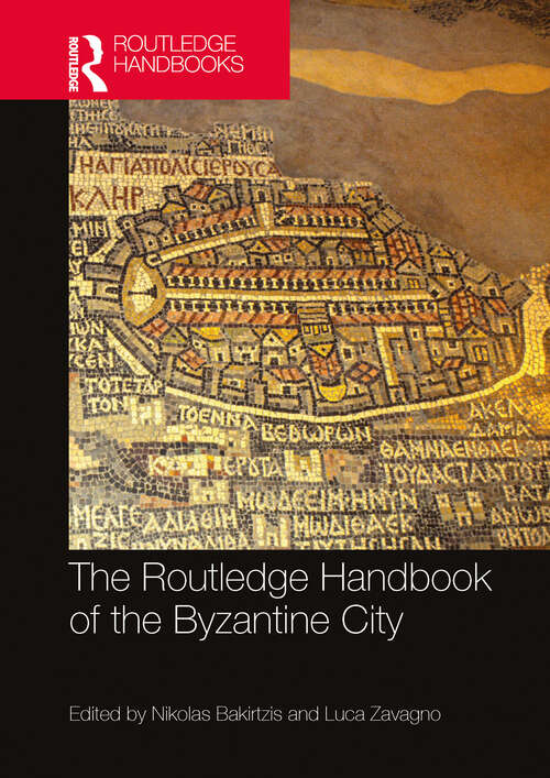 Book cover of The Routledge Handbook of the Byzantine City: From Justinian to Mehmet II (ca. 500 - ca.1500) (Routledge History Handbooks)