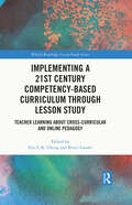Implementing a 21st Century Competency-Based Curriculum Through Lesson Study: Teacher Learning About Cross-Curricular and Online Pedagogy (WALS-Routledge Lesson Study Series)