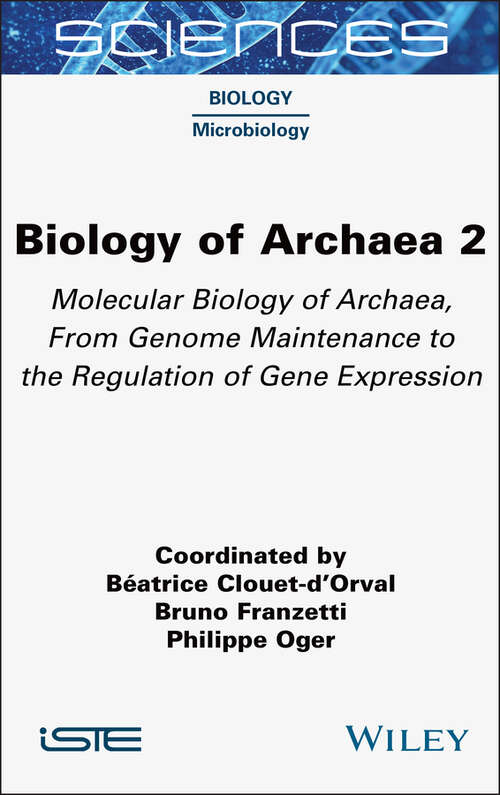 Book cover of Biology of Archaea, Volume 2: Molecular Biology of Archaea, From Genome Maintenance to the Regulation of Gene Expression (ISTE Invoiced)