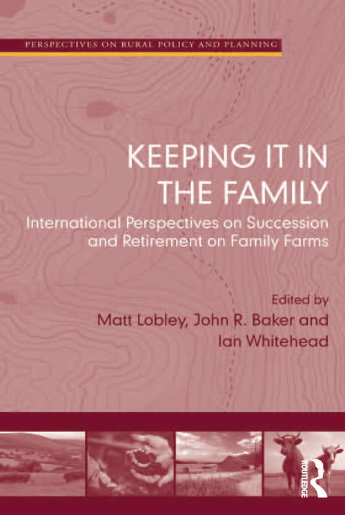 Keeping it in the Family: International Perspectives on Succession and Retirement on Family Farms (Perspectives On Rural Policy And Planning Ser.)