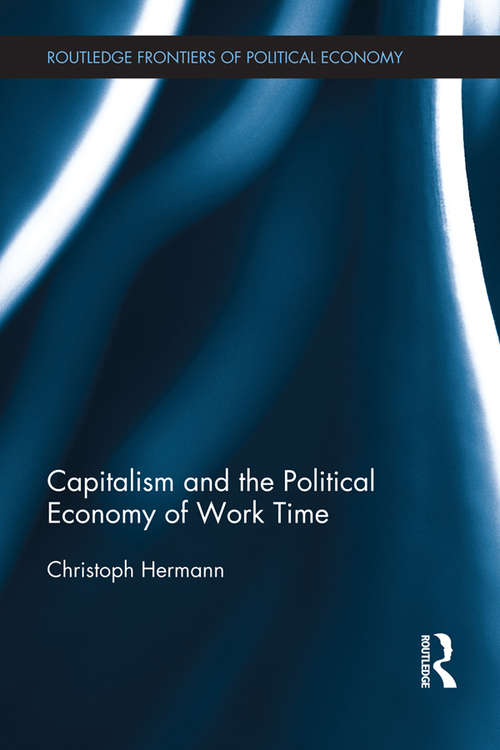 Capitalism and the Political Economy of Work Time (Routledge Frontiers of Political Economy)