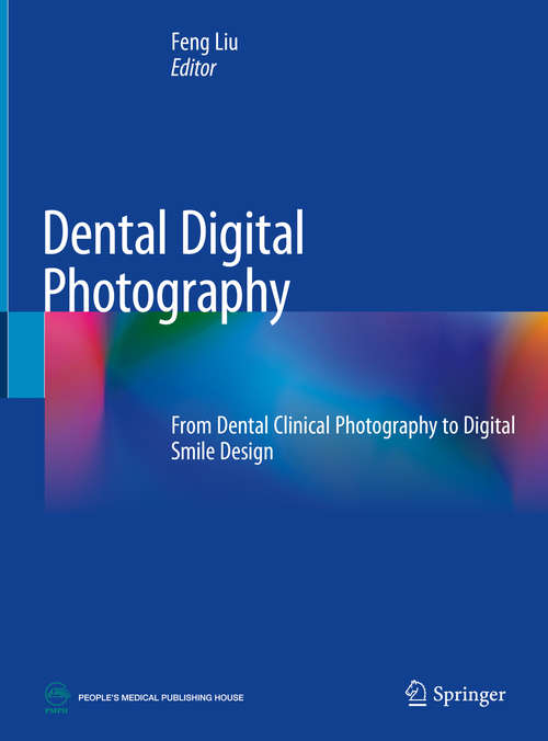 Dental Digital Photography: From Dental Clinical Photography To Digital Smile Design