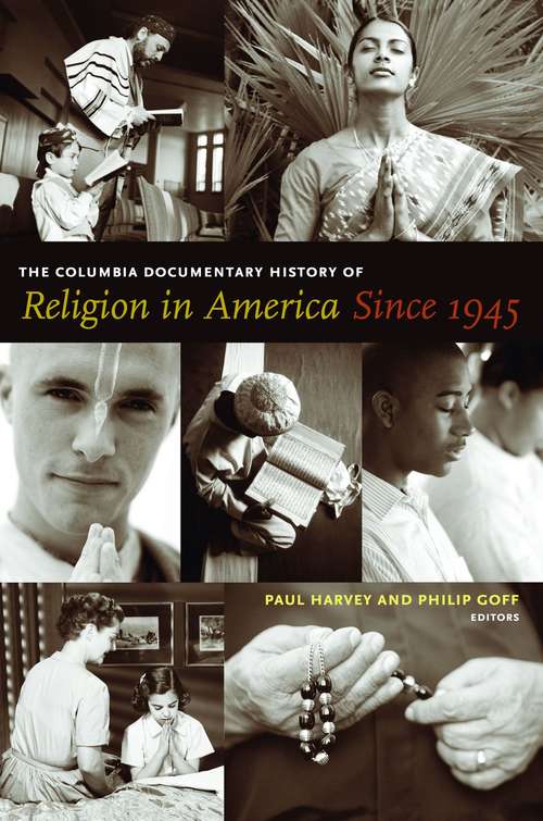 The Columbia Documentary History of Religion in America Since 1945 (Columbia Contemporary American Religion Ser.)