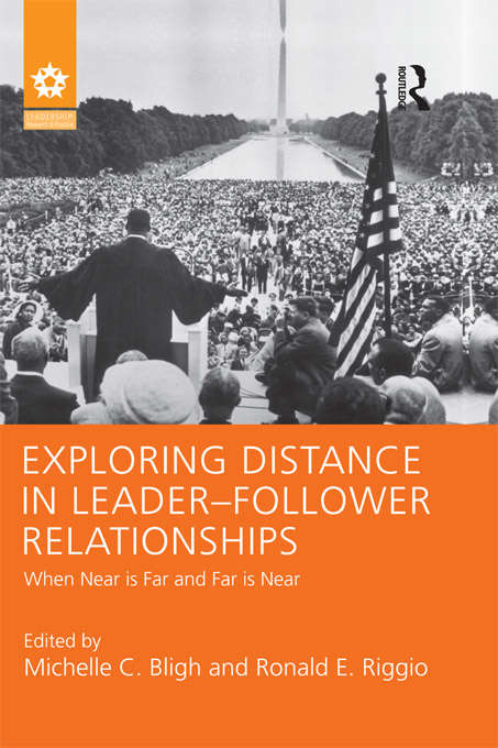 Exploring Distance in Leader-Follower Relationships: When Near is Far and Far is Near (Leadership: Research and Practice)