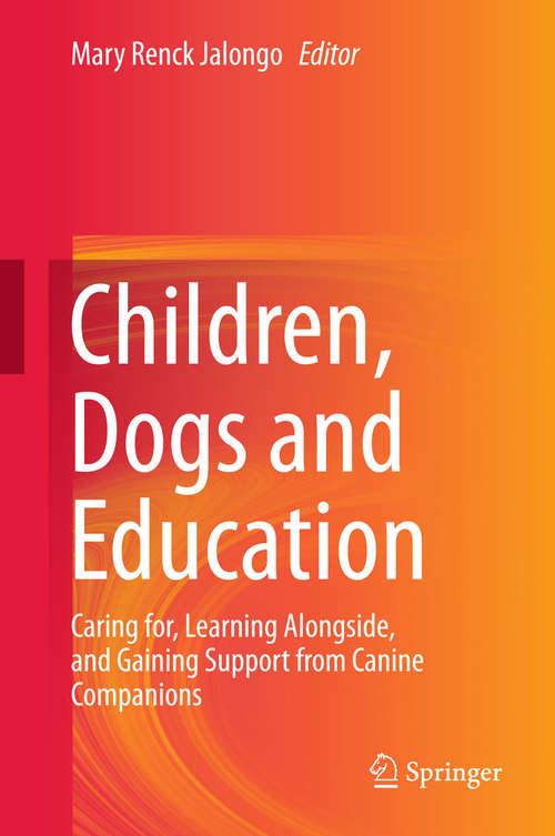 Book cover of Children, Dogs and Education: Caring For, Learning Alongside, And Gaining Support From Canine Companions (1st ed. 2018)