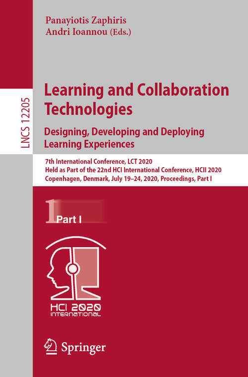Learning and Collaboration Technologies. Designing, Developing and Deploying Learning Experiences: 7th International Conference, LCT 2020, Held as Part of the 22nd HCI International Conference, HCII 2020, Copenhagen, Denmark, July 19–24, 2020, Proceedings, Part I (Lecture Notes in Computer Science #12205)