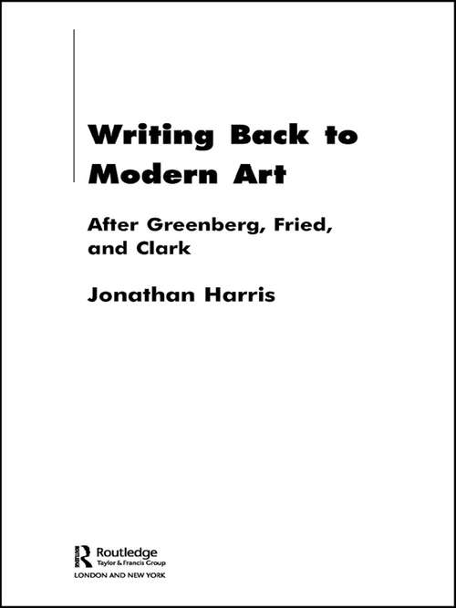Writing Back to Modern Art: After Greenberg, Fried and Clark