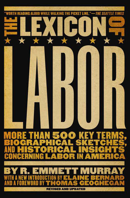 The Lexicon of Labor: More Than 500 Key Terms, Biographical Sketches, and Historical Insights Concerning Labor in America