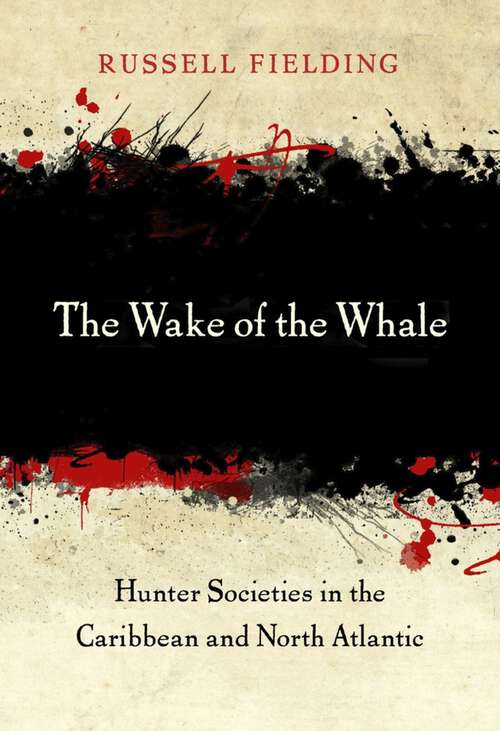 Book cover of The Wake of the Whale: Hunter Societies in the Caribbean and North Atlantic