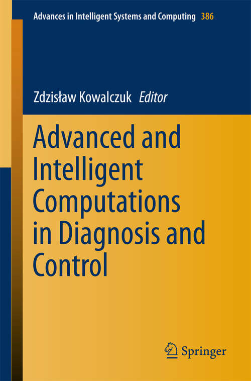 Book cover of Advanced and Intelligent Computations in Diagnosis and Control (Advances in Intelligent Systems and Computing #386)
