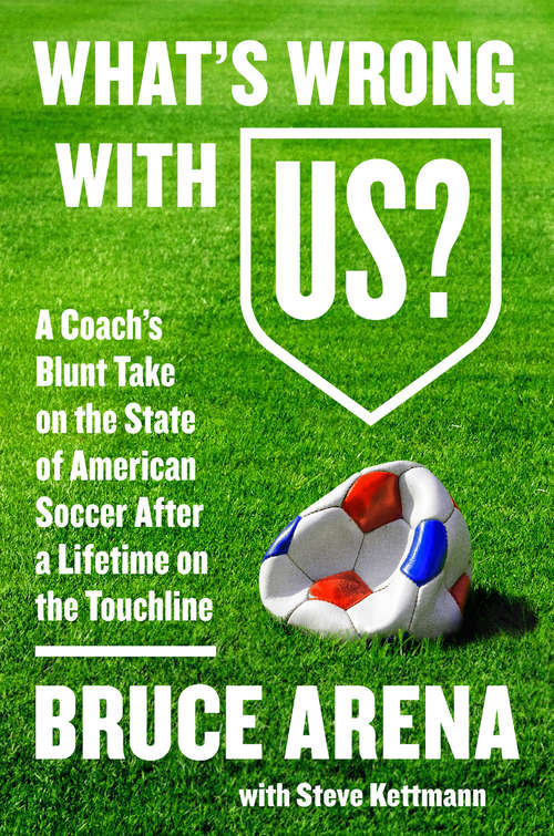 Book cover of What's Wrong with US?: A Coach&#8217;s Blunt Take on the State of American Soccer After a Lifetime on the Touchline