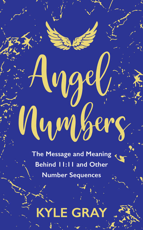Book cover of Angel Numbers: The Message and Meaning Behind 11:11 and Other Number Sequences