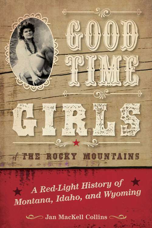 Book cover of Good Time Girls of the Rocky Mountains: A Red-Light History of Montana, Idaho, and Wyoming