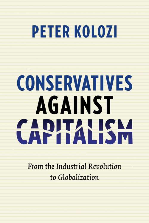 Book cover of Conservatives Against Capitalism: From the Industrial Revolution to Globalization