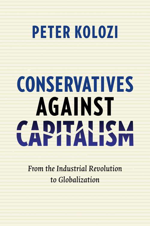 Book cover of Conservatives Against Capitalism: From the Industrial Revolution to Globalization