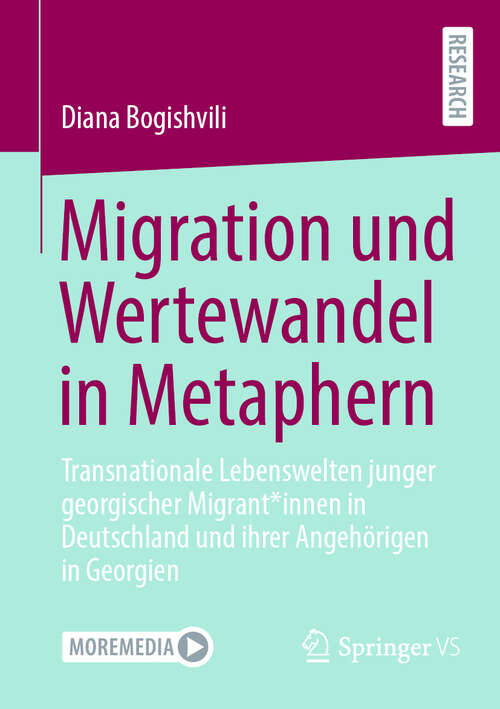 Book cover of Migration und Wertewandel in Metaphern: Transnationale Lebenswelten junger georgischer Migrant*innen in Deutschland und ihrer Angehörigen in Georgien