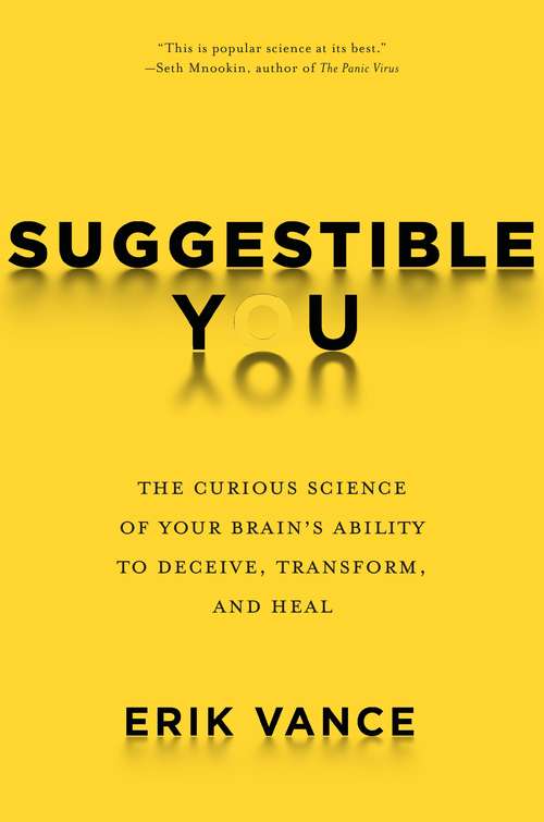 Book cover of Suggestible You: The Curious Science of Your Brain's Ability to Deceive, Transform, and Heal