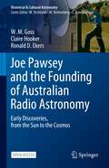 Joe Pawsey and the Founding of Australian Radio Astronomy: Early Discoveries, from the Sun to the Cosmos (Historical & Cultural Astronomy)