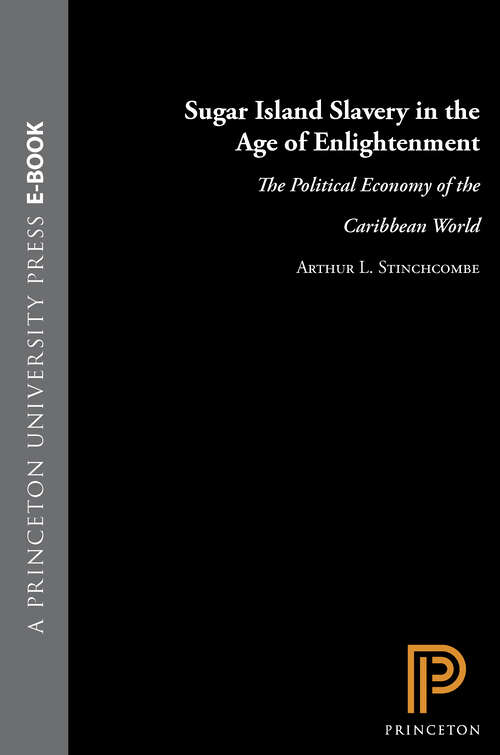Book cover of Sugar Island Slavery in the Age of Enlightenment: The Political Economy of the Caribbean World