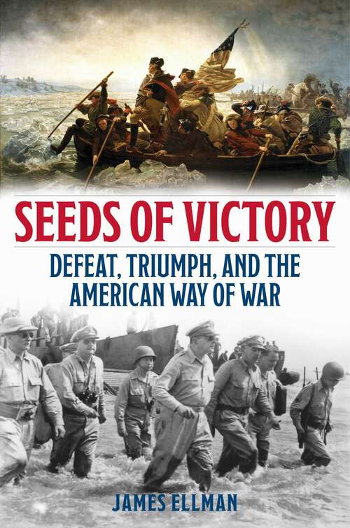 Book cover of Seeds of Victory: Defeat, Triumph, and the American Way of War
