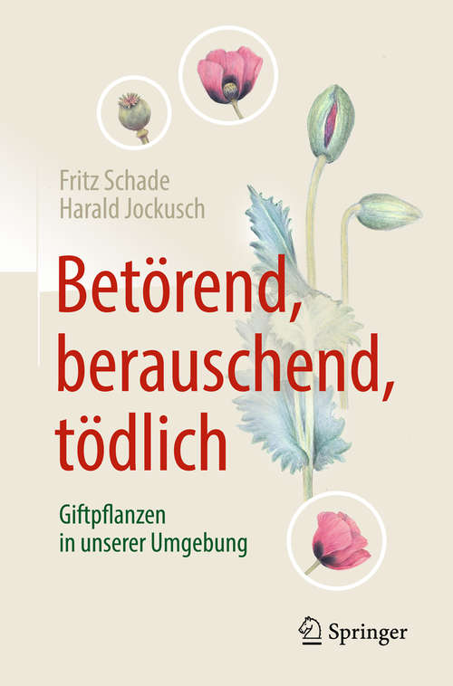 Book cover of Betörend, berauschend, tödlich - Giftpflanzen in unserer Umgebung