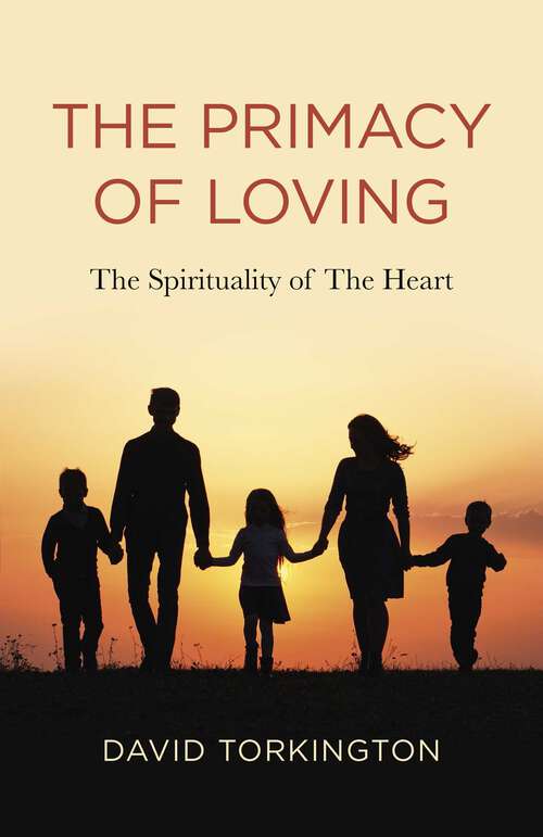 Book cover of The Primacy of Loving: The Spirituality of The Heart