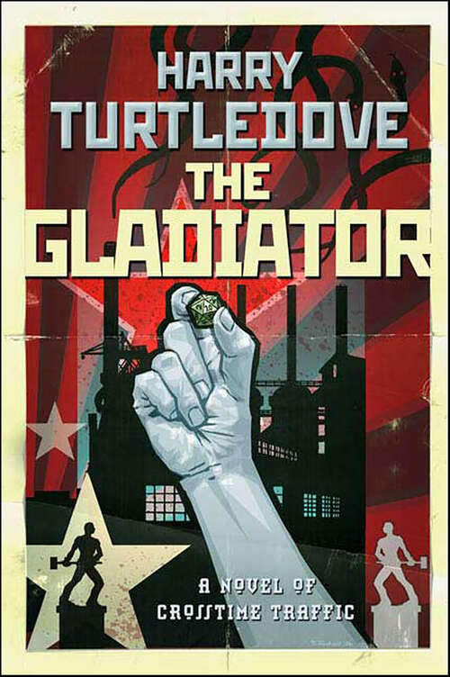 Book cover of The Gladiator: A Novel of Crosstime Traffic