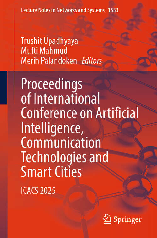 Book cover of Proceedings of International Conference on Artificial Intelligence, Communication Technologies and Smart Cities: ICACS 2025 (Lecture Notes in Networks and Systems #1533)