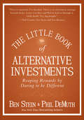 The Little Book of Alternative Investments: Reaping Rewards By Daring To Be Different (Little Books. Big Profits Ser. #31)