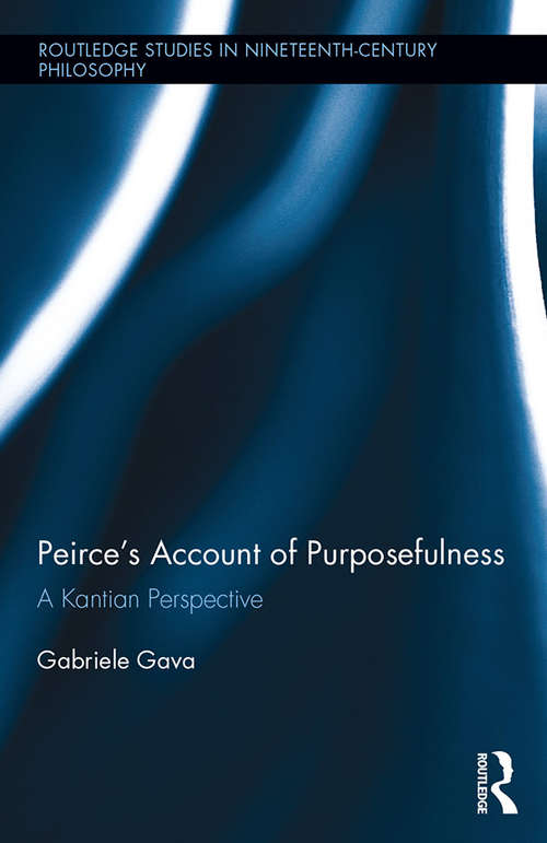 Book cover of Peirce's Account of Purposefulness: A Kantian Perspective (Routledge Studies in Nineteenth-Century Philosophy)