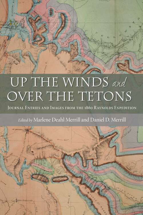 Book cover of Up the Winds and Over the Tetons: Journal Entries and Images from the 1860 Raynolds Expedition
