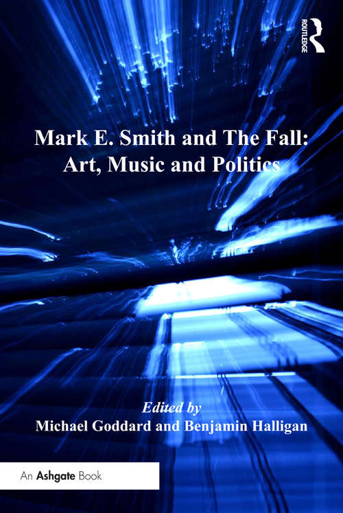 Book cover of Mark E. Smith and The Fall: Art Music And Politics (Ashgate Popular and Folk Music Series)
