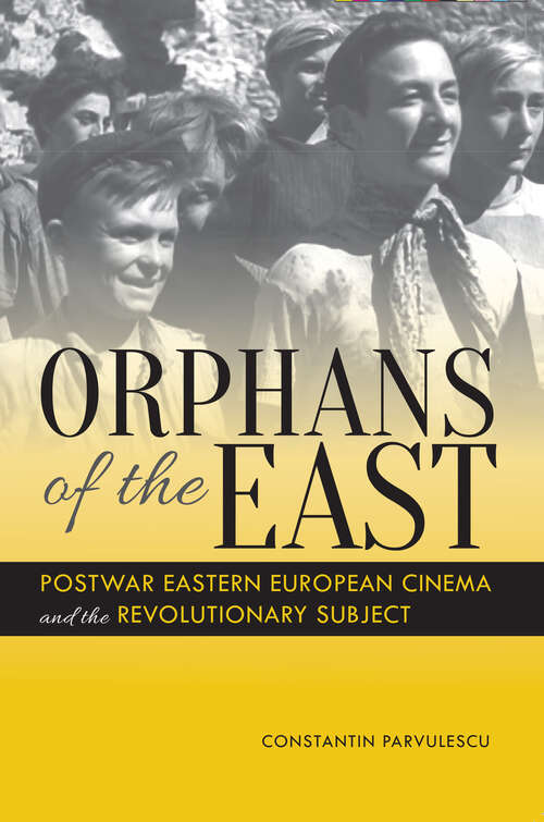Book cover of Orphans of the East: Postwar Eastern European Cinema And The Revolutionary Subject