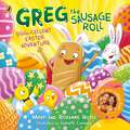 Greg the Sausage Roll: Discover the laugh out loud NO 1 Sunday Times bestselling series (Greg the Sausage Roll)