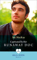 Captivated by Her Runaway Doc: The Surgeon And The Princess / Captivated By Her Runaway Doc