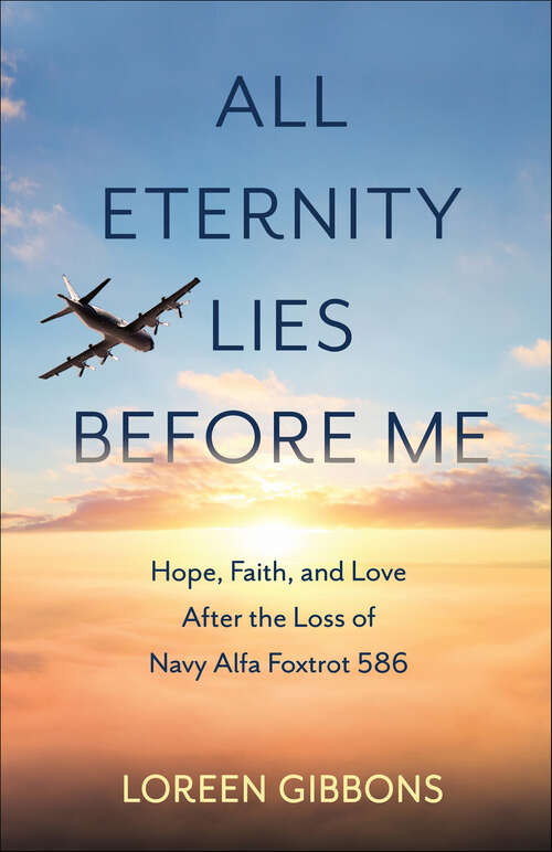 Book cover of All Eternity Lies Before Me: Hope, Faith and Love After the Loss of Navy Alfa Foxtrot 586
