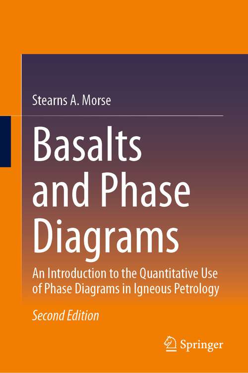 Book cover of Basalts and Phase Diagrams: An Introduction to the Quantitative Use of Phase Diagrams in Igneous Petrology (2nd ed. 2024)
