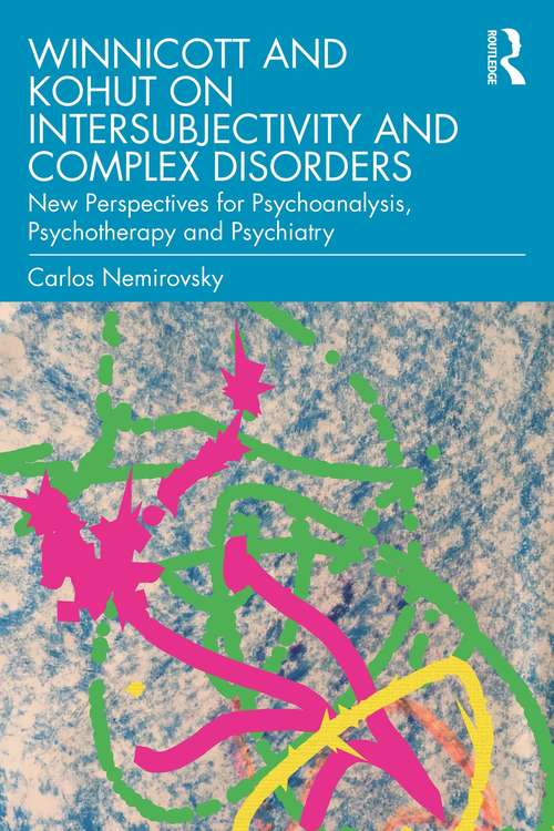 Book cover of Winnicott and Kohut on Intersubjectivity and Complex Disorders: New Perspectives for Psychoanalysis, Psychotherapy and Psychiatry